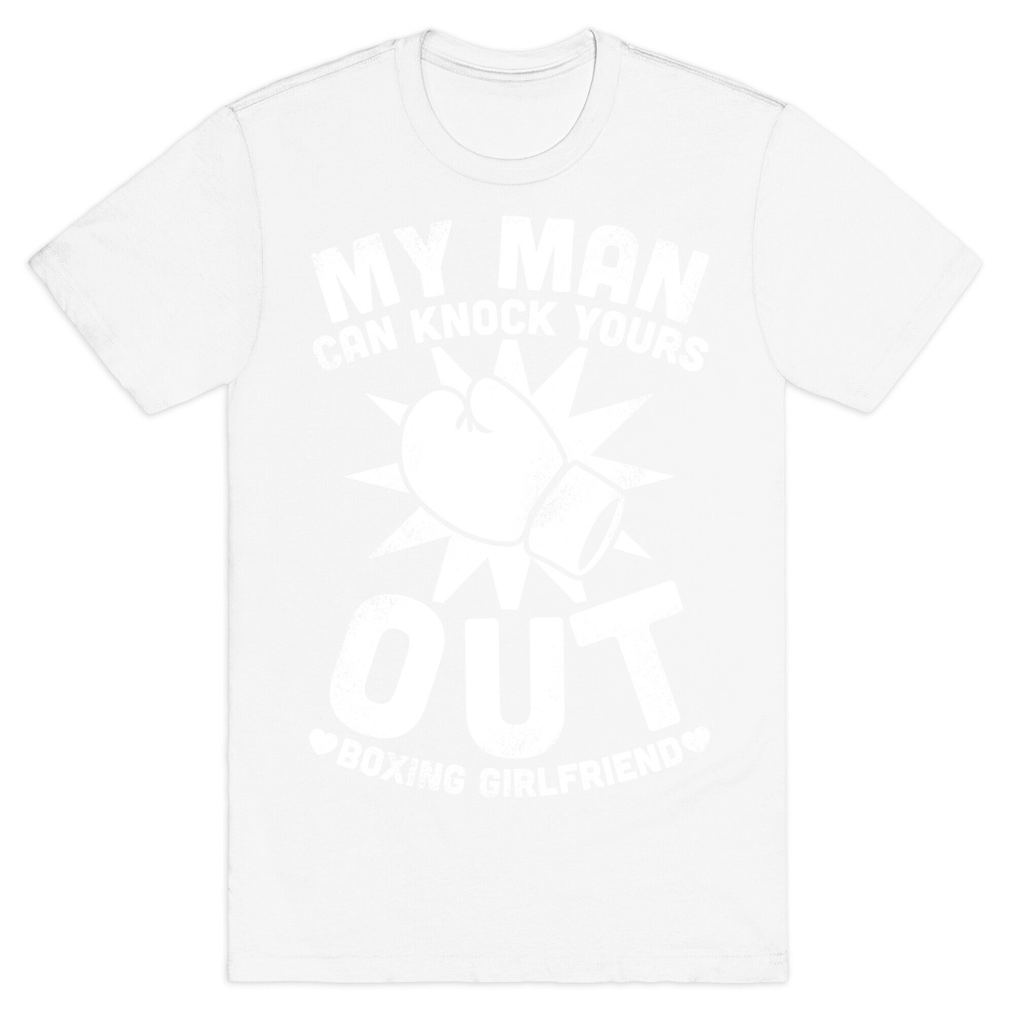 My Man Can Knock Yours Out (Boxing Girlfriend) T-Shirt